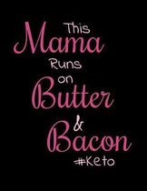 This Mama Runs On Butter And Bacon: Complete 6 Month Ketogenic Diet Planner