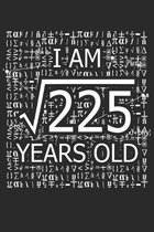 I Am 225 Years Old: I Am Square Root of 225 15 Years Old Math Line Notebook