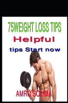 75 Weight Loss Tips: Helpful tips Start now