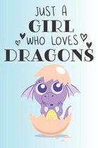 Just A Girl Who Loves Dragons: Cute Dragon Lovers Journal / Notebook / Diary / Birthday Gift (6x9 - 110 Blank Lined Pages)
