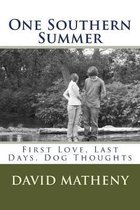 One Southern Summer: First Love, Last Days, Dog Thoughts