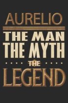 Aurelio The Man The Myth The Legend: Aurelio Notebook Journal 6x9 Personalized Customized Gift For Someones Surname Or First Name is Aurelio