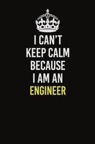 I Can�t Keep Calm Because I Am An Engineer: Career journal, notebook and writing journal for encouraging men, women and kids. A framework for b