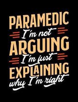 Paramedic I'm Not Arguing I'm Just Explaining Why I'm Right