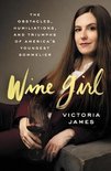 Wine Girl The Obstacles, Humiliations, and Triumphs of America's Youngest Sommelier