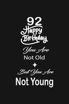 92 Happy birthday you are not old but you are not young: funny and cute blank lined journal Notebook, Diary, planner Happy 92nd ninety-second Birthday
