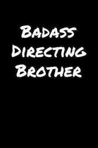 Badass Directing Brother: A soft cover blank lined journal to jot down ideas, memories, goals, and anything else that comes to mind.