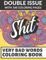 Shit Very Bad Words Coloring Book: Double Issue with 100 Coloring Pages: Extremely Vulgar Adult Cuss Words to Color In