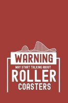 Warning May Start Talking About Roller Coasters: Artistic Rollercoaster Rail Journal - Notebook - Workbook For Amusement Parks, Action And Extreme Rid