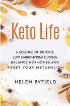 Keto Life: A Science of Ketosis, Low Carbohydrate Living, Balance Hormones and Reset Your Metabolism