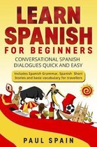 Learn spanish for Beginners: Conversational Spanish Dialogues Quick and Easy. Includes Spanish Grammar, Spanish Short Stories and basic vocabulary