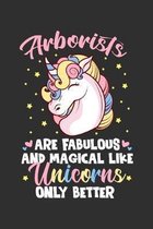 Arborists Are Fabulous And Magical Like Unicorns Only Better: 100 page 6 x 9 Daily journal to jot down your ideas and notes