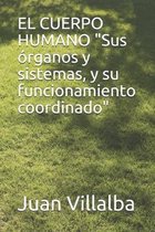 EL CUERPO HUMANO ''Sus �rganos y sistemas, y su funcionamiento coordinado''