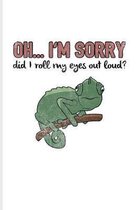 Oh... I'm Sorry Did I Roll My Eyes Out Loud?: Funny Lizards Quotes Journal - Notebook - Workbook For Lizards, Leopard Geckos, Chameleons, Alligators,