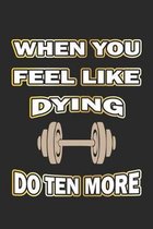 When you feel like dying do ten more: Notizbuch Geschenk-Idee - Karo - A5 - 120 Seiten