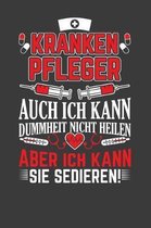 Krankenpfleger auch ich kann Dummheit nicht heilen aber ich kann sie sedieren