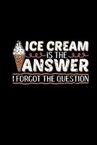 Ice Cream Is The Answer I Forgot The Question Notebook: Weekly Planner & Organizer 6x9 Lined - Ice Cream Lover Gifts For Kids Women Sweet Tooth - Jour