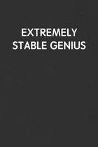 Extremely Stable Genius: Funny Blank Lined Journal - Sarcastic Gift Black Notebook