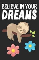 Believe in Your Dreams: Sloth Activity Birthday Journal or Notebook with Lined and Blank Pages for Kids, Boys, Girls and Adults