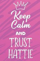 Keep Calm And Trust Hattie: Funny Loving Friendship Appreciation Journal and Notebook for Friends Family Coworkers. Lined Paper Note Book.