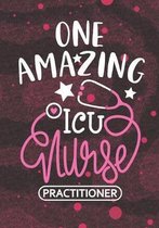 One Amazing ICU Nurse Practitioner: Blank Lined Journal Notebook for intensive care unit Nurse Practitioner, ICU Nurse Practitioner, and Critical-care