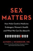 Sex Matters How MaleCentric Medicine Endangers Women's Health and What We Can Do about It