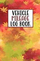 Vehicle Mileage Log Book: Mileage Log Book Tracker Daily Tracking Your Mileage, Odometer - 120 Pages - 6''x9'' - Perfect Gift For Business Owners