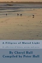 A Filigree of Muted Light: A collection of letters, poems and prose