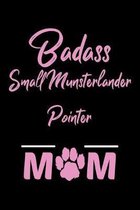 Badass Small Munsterlander Pointer Mom: College Ruled, 110 Page Journal