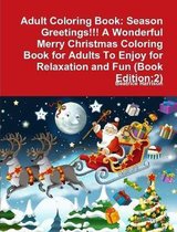 Adult Coloring Book: Season Greetings!!! A Wonderful Merry Christmas Coloring Book for Adults To Enjoy for Relaxation and Fun (Book Edition
