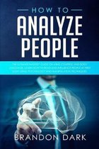 How to Analyze People: The Ultimate Mastery Guide on Mind Control and Body Language. Learn How to Read and Influence People at First Sight Us