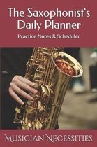 The Saxophonist's Daily Planner: Practice Notes & Scheduler