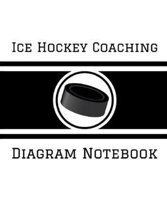 Ice Hockey Coaching Diagram Notebook 100 Full Page Ice Hockey Diagrams