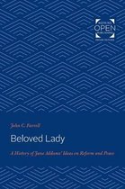 Beloved Lady – A History of Jane Addams` Ideas on Reform and Peace