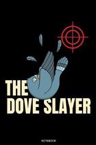 The Dove Slayer: Lustiges Tauben Jagd Spruch Notizbuch Jagdsport f�r J�ger Geschenk Rotwild Geburtstag Opa Buch Reh Geweih Hirsch Heft