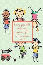 Every good gift and every perfect gift is from above. James 1: 17: Prayer Book for Children - Bible Verses Diary- Notebook for Religion Class