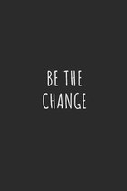 Be the Change: Lined Journal Notebook With Quote Cover, 6x9, Soft Cover, Matte Finish, Journal for Women To Write In, 120 Page
