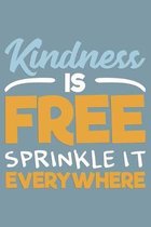 Kindness Is Free Sprinkle It Everywhere