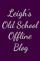 Leigh's Old School Offline Blog: Notebook / Journal / Diary - 6 x 9 inches (15,24 x 22,86 cm), 150 pages.