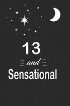 13 and sensational: funny and cute blank lined journal Notebook, Diary, planner Happy 13th thirteenth Birthday Gift for thirteen year old