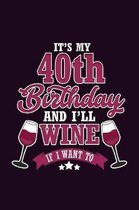 It's My 40Th Birthday And I'Ll Wine If I Want To: With a matte, full-color soft cover, this Bucket List Journal is the ideal size 6x9 inch, 90 pages c