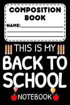 Composition Book This Is My Back To School Notebook: Back To School Planner For Students, Class Schedule, Daily Diary for Things To Do, Assignments, &