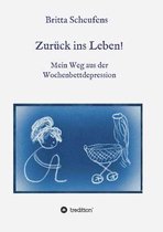 Zur�ck ins Leben! - Mein Weg aus der Wochenbettdepression