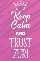 Keep Calm And Trust Zuri: Funny Loving Friendship Appreciation Journal and Notebook for Friends Family Coworkers. Lined Paper Note Book.