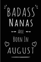 Badass Nanas Are Born In August: Blank Lined Nana Journal Notebook Diary as Funny Birthday, Welcome, Farewell, Appreciation, Thank You, Christmas, Gra