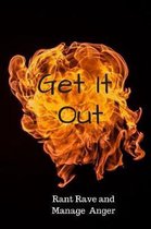 Get It Out Rant Rave and Manage Anger: The perfect blank page journal to release the fireball inside you and vent your frustrations to get control of