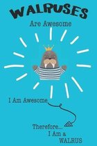 Walruses Are Awesome I Am Awesome Therefore I Am a Walrus: Cute Walrus Lovers Journal / Notebook / Diary / Birthday or Christmas Gift (6x9 - 110 Blank
