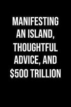 Manifesting An Island Thoughtful Advice And 500 Trillion: A soft cover blank lined journal to jot down ideas, memories, goals, and anything else that