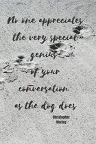 No one appreciates the very special genius of your conversation as the dog does - Christopher Morley: Notebook with a nice dog quote cover - 124 pages