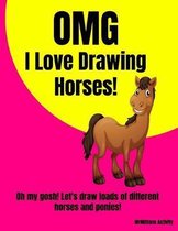 OMG I Love Drawing HORSES!: Oh my gosh! Let's draw loads of different horses and ponies!